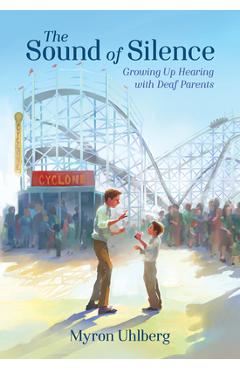 Poza produsului The Sound of Silence: Growing Up Hearing with Deaf Parents - Myron Uhlberg