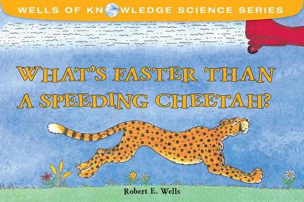 What's Faster Than a Speeding Cheetah? - Robert E. Wells
