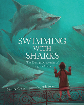 Swimming with Sharks: The Daring Discoveries of Eugenie Clark - Heather Lang