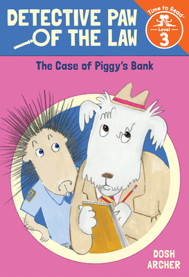 The Case of Piggy's Bank (Detective Paw of the Law: Time to Read, Level 3) - Dosh Archer