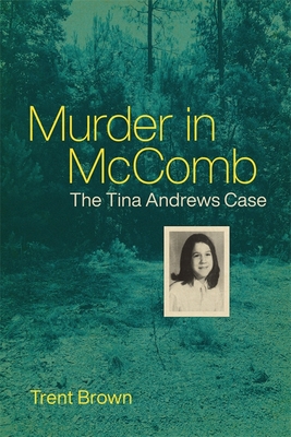Murder in McComb: The Tina Andrews Case - Trent Brown