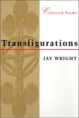 Transfigurations: Collected Poems - Jay Wright