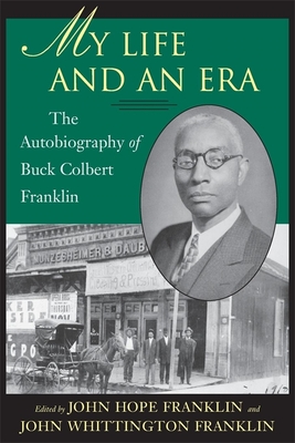 My Life and an Era: The Autobiography of Buck Colbert Franklin - John Hope Franklin