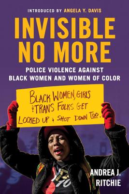 Invisible No More: Police Violence Against Black Women and Women of Color - Andrea Ritchie