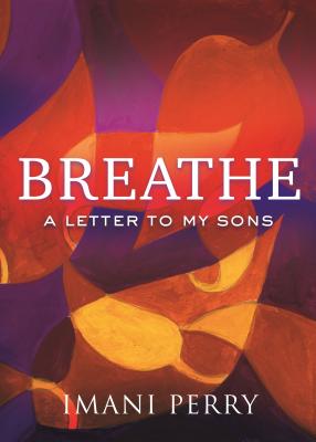 Breathe: A Letter to My Sons - Imani Perry