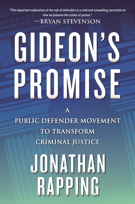 Gideon's Promise: A Public Defender Movement to Transform Criminal Justice - Jonathan Rapping
