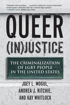 Queer (In)Justice: The Criminalization of LGBT People in the United States - Joey Mogul