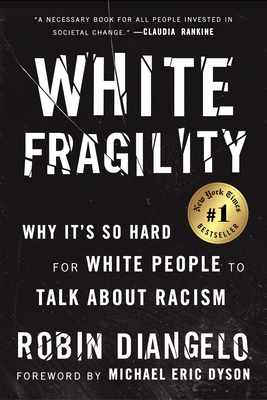 White Fragility: Why It's So Hard for White People to Talk about Racism - Robin Diangelo