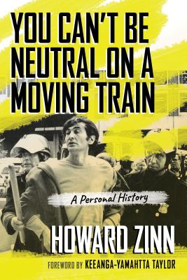 You Can't Be Neutral on a Moving Train: A Personal History - Howard Zinn