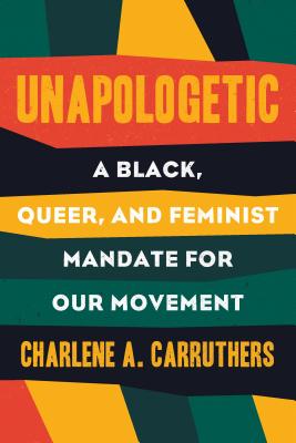 Unapologetic: A Black, Queer, and Feminist Mandate for Radical Movements - Charlene Carruthers