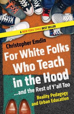 For White Folks Who Teach in the Hood... and the Rest of Y'all Too: Reality Pedagogy and Urban Education - Christopher Emdin