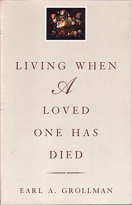 Living When a Loved One Has Died: Revised Edition - Earl A. Grollman
