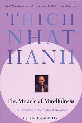 The Miracle of Mindfulness: An Introduction to the Practice of Meditation - Thich Nhat Hanh