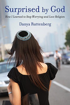 Surprised by God: How I Learned to Stop Worrying and Love Religion - Danya Ruttenberg