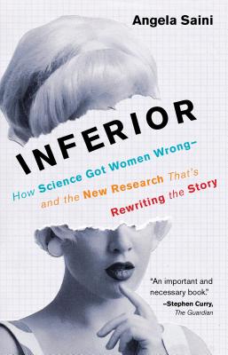 Inferior: How Science Got Women Wrong-And the New Research That's Rewriting the Story - Angela Saini