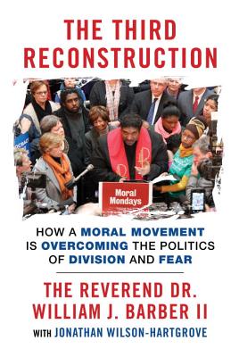 The Third Reconstruction: How a Moral Movement Is Overcoming the Politics of Division and Fear - William J. Barber