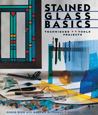 Stained Glass Basics: Techniques * Tools * Projects - Chris Rich