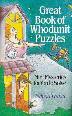Great Book of Whodunit Puzzles: Mini-Mysteries for You to Solve - Falcon Travis