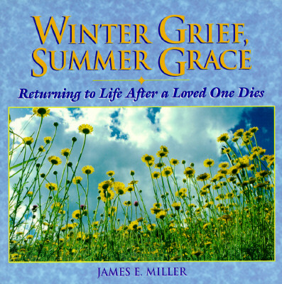 Winter Grief, Summer Grace - James E. Miller