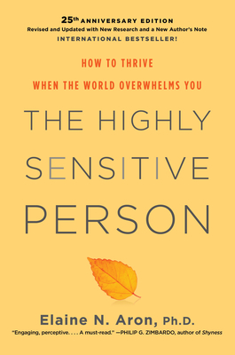 The Highly Sensitive Person: How to Thrive When the World Overwhelms You - Elaine N. Aron