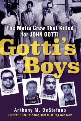 Gotti's Boys: The Mafia Crew That Killed for John Gotti - Anthony M. Destefano