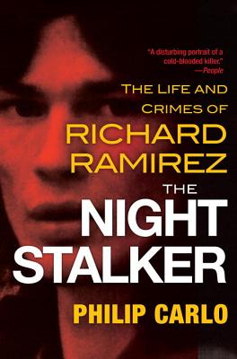 The Night Stalker: The Life and Crimes of Richard Ramirez - Philip Carlo