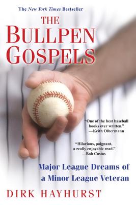 The Bullpen Gospels: Major League Dreams of a Minor League Veteran - Dirk Hayhurst