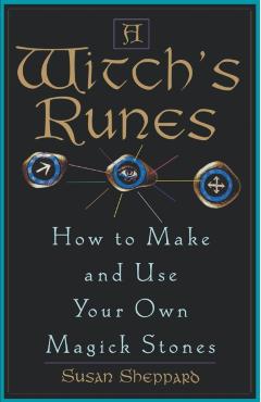 Witch's Runes: How to Make and Use Your Own Magick Stones - Susan Sheppard