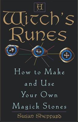 Witch's Runes: How to Make and Use Your Own Magick Stones - Susan Sheppard