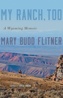 My Ranch, Too: A Wyoming Memoir - Mary Budd Flitner