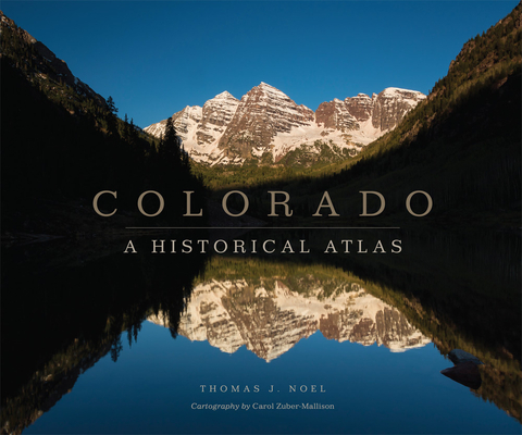 Colorado: A Historical Atlas - Thomas J. Noel