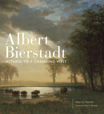 Albert Bierstadt, Volume 30: Witness to a Changing West - Peter H. Hassrick