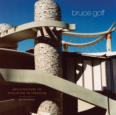 Coperta cărții 'Bruce Goff: Architecture of Discipline in Freedom - Arn Henderson'