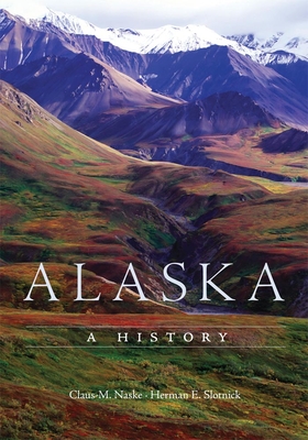 Alaska: A History - Claus M. Naske