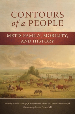 Contours of a People: Metis Family, Mobility, and History - Nicole St-onge