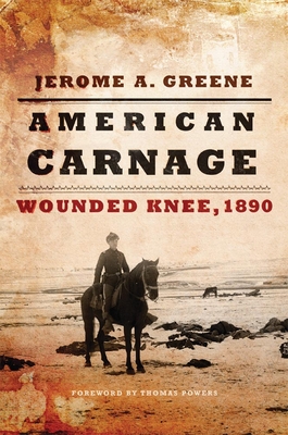 American Carnage: Wounded Knee, 1890 - Jerome A. Greene