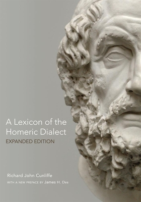 A Lexicon of the Homeric Dialect: Expanded Edition - Richard John Cunliffe