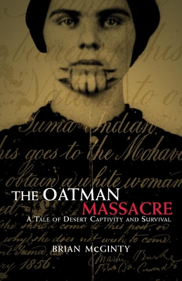 The Oatman Massacre: A Tale of Desert Captivity and Survival - Brian Mcginty