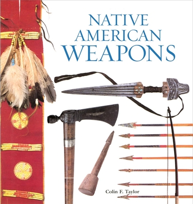 Native American Weapons - Colin F. Taylor