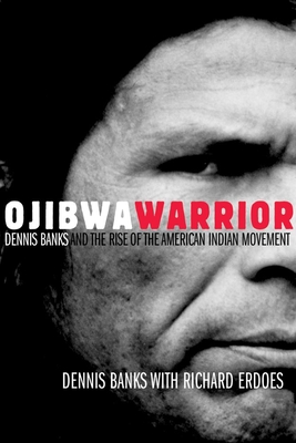 Ojibwa Warrior: Dennis Banks and the Rise of the American Indian Movement - Dennis Banks