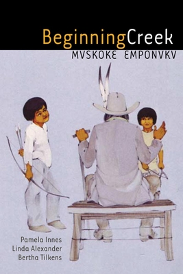 Beginning Creek: Mvskoke Emponvkv [With 2 CDs] - Pamela Innes