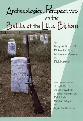 Archaeological Perspectives on the Battle of the Little Bighorn - Douglas D. Scott