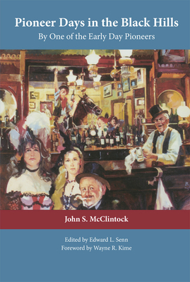Pioneer Days in the Black Hills: By One of the Early Day Pioneers - John S. Mcclintock