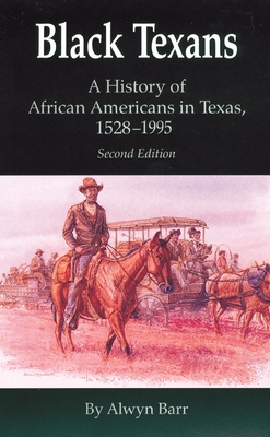 Black Texans: A History of African Americans in Texas, 1528-1995 - Alwyn Barr