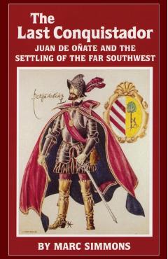 The Last Conquistador, Volume 2: Juan de Onate and the Settling of the Far Southwest - Marc Simmons