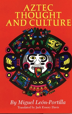 Aztec Thought and Culture, Volume 67: A Study of the Ancient Nahuatl Mind - Miguel Le�n-portilla