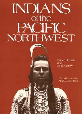 Indians of the Pacific Northwest, Volume 158: A History - Robert H. Ruby