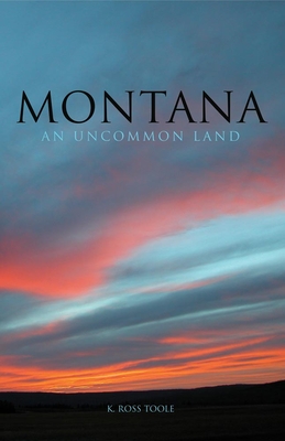 Montana: An Uncommon Land - K. Ross Toole