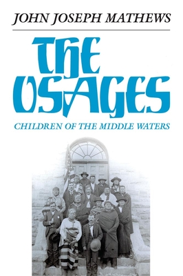 The Osages, Volume 60: Children of the Middle Waters - John Joseph Mathews