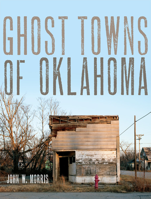 Ghost Towns of Oklahoma - John W. Morris